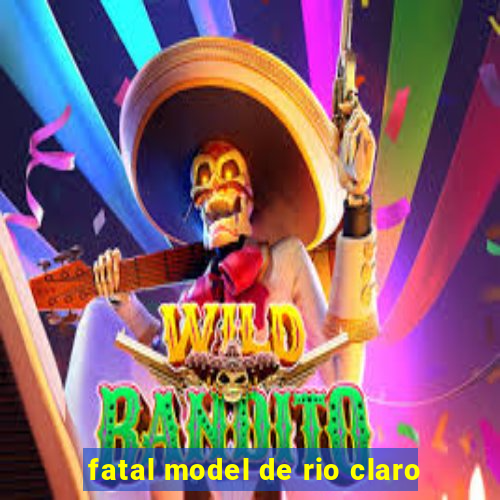 fatal model de rio claro